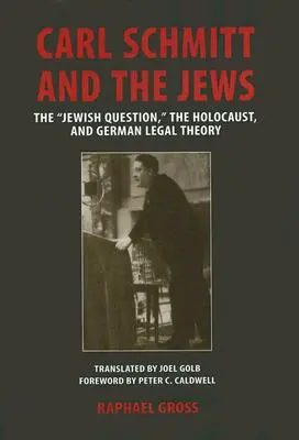 Carl Schmitt und die Juden: Die Judenfrage, der Holocaust und die deutsche Rechtstheorie - Carl Schmitt and the Jews: The Jewish Question, the Holocaust, and German Legal Theory