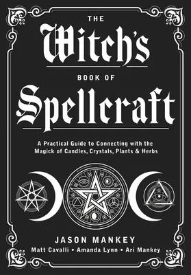 Das Hexenbuch der Zauberei: Ein praktischer Leitfaden zur Verbindung mit der Magie von Kerzen, Kristallen, Pflanzen und Kräutern - The Witch's Book of Spellcraft: A Practical Guide to Connecting with the Magick of Candles, Crystals, Plants & Herbs