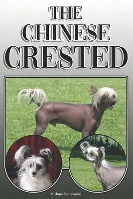 Die Chinese Crested: Ein komplettes und umfassendes Handbuch für Besitzer: Kaufen, Besitzen, Gesundheit, Pflege, Training, Gehorsam, Verstehen und - The Chinese Crested: A Complete and Comprehensive Owners Guide To: Buying, Owning, Health, Grooming, Training, Obedience, Understanding and