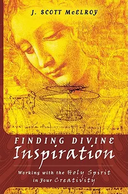 Göttliche Inspiration finden: Die Zusammenarbeit mit dem Heiligen Geist in Ihrer Kreativität - Finding Divine Inspiration: Working with the Holy Spirit in Your Creativity