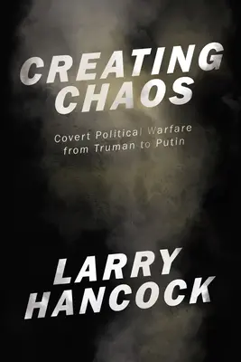 Chaos schaffen: Verdeckte politische Kriegsführung, von Truman bis Putin - Creating Chaos: Covert Political Warfare, from Truman to Putin