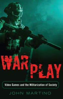 Krieg/Spiel; Videospiele und die Militarisierung der Gesellschaft - War/Play; Video Games and the Militarization of Society