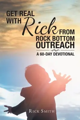 Realistisch werden mit Rick von Rock Bottom Outreach: Eine 60-tägige Andacht - Get Real with Rick from Rock Bottom Outreach: A 60-Day Devotional