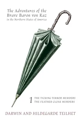 Die Abenteuer des tapferen Barons von Kaz, Band 1: Die Morde des tickenden Schreckens / Die Federmantelmorde - The Adventures of the Brave Baron von Kaz, Volume 1: The Ticking Terror Murders / The Feather Cloak Murders