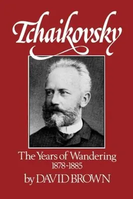 Tschaikowsky: Die Jahre der Wanderschaft, 1878-1885 - Tchaikovsky: The Years of Wandering, 1878-1885