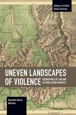 Ungleiche Landschaften der Gewalt: Geographien des Rechts und der Akkumulation in Mexiko - Uneven Landscapes of Violence: Geographies of Law and Accumulation in Mexico
