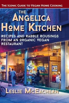 Die Küche von Angelica Home: Rezepte und Pöbeleien aus einem veganen Bio-Restaurant (Neuauflage) - The Angelica Home Kitchen: Recipes and Rabble Rousings from an Organic Vegan Restaurant (Latest Edition)