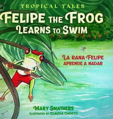 Felipe der Frosch lernt schwimmen: Der Frosch Felipe lernt schwimmen - Felipe the Frog Learns to Swim: La rana Felipe aprende a nadar