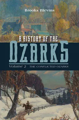 Eine Geschichte der Ozarks, Band 2: Die konfliktreichen OzarksBand 2 - A History of the Ozarks, Volume 2: The Conflicted Ozarksvolume 2