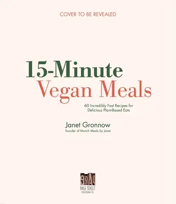 15-Minuten Vegane Mahlzeiten: 60 leckere Rezepte für schnelle und einfache pflanzliche Gerichte - 15-Minute Vegan Meals: 60 Delicious Recipes for Fast & Easy Plant-Based Eats