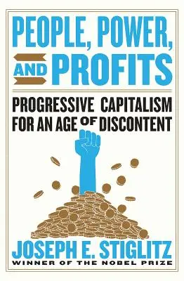 Menschen, Macht und Profite: Progressiver Kapitalismus für ein Zeitalter der Unzufriedenheit - People, Power, and Profits: Progressive Capitalism for an Age of Discontent