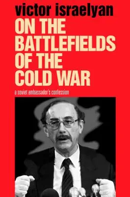 Auf den Schlachtfeldern des Kalten Krieges: Das Geständnis eines sowjetischen Botschafters - On the Battlefields of the Cold War: A Soviet Ambassador's Confession