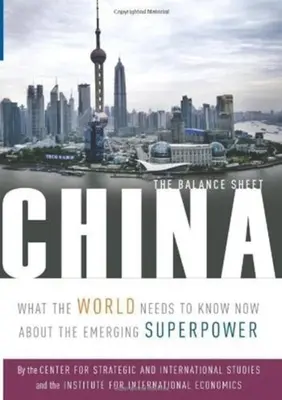 China: Die Bilanz: Was die Welt jetzt über die aufstrebende Supermacht wissen muss - China: The Balance Sheet: What the World Needs to Know Now about the Emerging Superpower