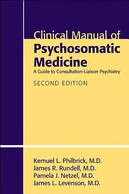 Klinisches Handbuch der Psychosomatischen Medizin: Ein Leitfaden zur Konsiliar-Liaison-Psychiatrie - Clinical Manual of Psychosomatic Medicine: A Guide to Consultation-Liaison Psychiatry