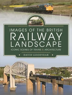 Images of the British Railway Landscape: Ikonische Szenen von Zügen und Architektur - Images of the British Railway Landscape: Iconic Scenes of Trains and Architecture