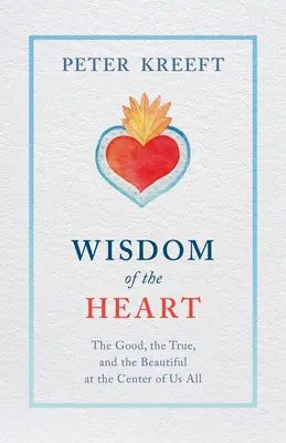 Weisheit des Herzens: Das Gute, das Wahre und das Schöne im Zentrum von uns allen - Wisdom of the Heart: The Good, the True, and the Beautiful at the Center of Us All