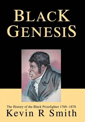Schwarze Genesis: Die Geschichte des schwarzen Preisboxers 1760-1870 - Black Genesis: The History of the Black Prizefighter 1760-1870