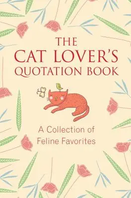 Das Zitatbuch für Katzenliebhaber: Eine Sammlung von Katzenlieblingen - The Cat Lover's Quotation Book: A Collection of Feline Favorites