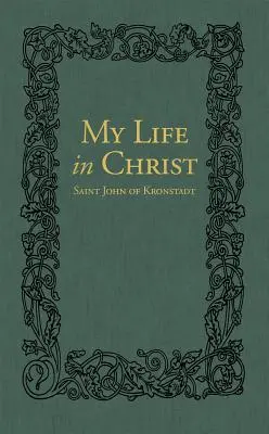 Mein Leben in Christus: Die geistlichen Tagebücher des Heiligen Johannes von Kronstadt - My Life in Christ: The Spiritual Journals of St John of Kronstadt