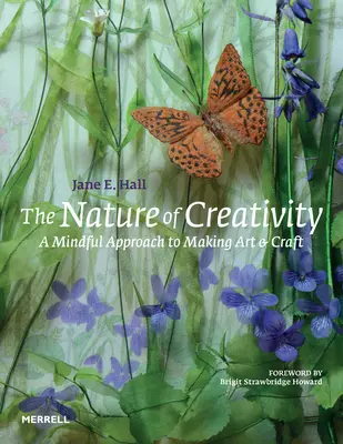 Die Natur der Kreativität: Eine achtsame Herangehensweise an Kunst und Kunsthandwerk - The Nature of Creativity: A Mindful Approach to Making Art & Craft