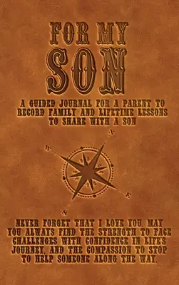 Für meinen Sohn: Ein geführtes Tagebuch für Eltern, um Familien- und Lebenslektionen festzuhalten, die sie mit ihrem Sohn teilen können - For My Son: A guided journal for a parent to record family and lifetime lessons to share with a son