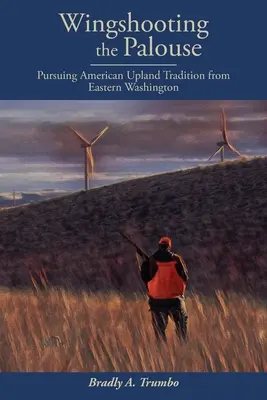 Wingshooting im Palouse: Die amerikanische Upland-Tradition im Osten Washingtons - Wingshooting the Palouse: Pursuing American Upland Tradition from Eastern Washington