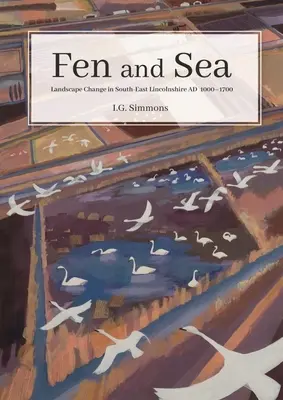 Moor und Meer: Die Landschaften von South-East Lincolnshire Ad 500-1700 - Fen and Sea: The Landscapes of South-East Lincolnshire Ad 500-1700
