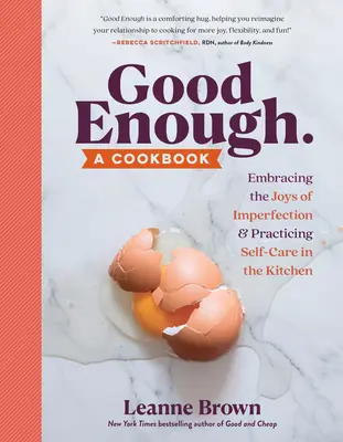 Gut genug: Ein Kochbuch: Die Freude an der Unvollkommenheit umarmen und Selbstfürsorge in der Küche üben - Good Enough: A Cookbook: Embracing the Joys of Imperfection and Practicing Self-Care in the Kitchen