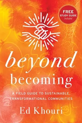 Jenseits des Werdens: Ein Leitfaden für nachhaltige, transformatorische Gemeinschaften - Beyond Becoming: A Field Guide to Sustainable, Transformational Communities