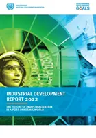 Bericht über die industrielle Entwicklung 2022 - die Zukunft der Industrialisierung in einer Welt nach der Pandemie - Industrial development report 2022 - the future of industrialization in a post-pandemic world
