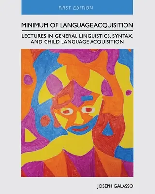 Minimum des Spracherwerbs: Vorlesungen zur allgemeinen Linguistik, Syntax und zum kindlichen Spracherwerb - Minimum of Language Acquisition: Lectures in General Linguistics, Syntax, and Child Language Acquisition