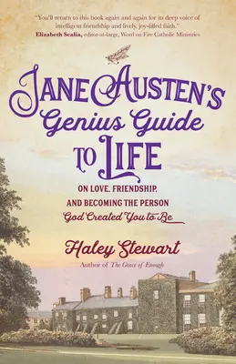 Jane Austens genialer Leitfaden für das Leben: Über Liebe, Freundschaft und die Verwandlung in die Person, für die Gott dich geschaffen hat - Jane Austen's Genius Guide to Life: On Love, Friendship, and Becoming the Person God Created You to Be