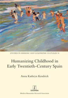 Humanisierung der Kindheit im Spanien des frühen zwanzigsten Jahrhunderts - Humanizing Childhood in Early Twentieth-Century Spain