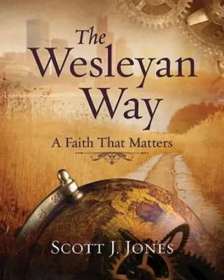 Der Wesleyanische Weg: Ein Glaube, der zählt - The Wesleyan Way: A Faith That Matters