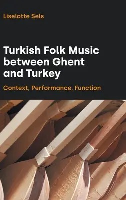 Türkische Volksmusik zwischen Gent und der Türkei: Kontext, Aufführung, Funktion - Turkish Folk Music Between Ghent and Turkey: Context, Performance, Function