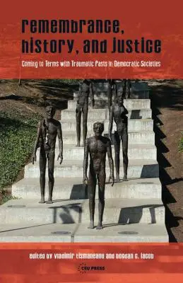 Erinnerung, Geschichte und Gerechtigkeit: Traumatische Vergangenheitsbewältigung in demokratischen Gesellschaften - Remembrance, History, and Justice: Coming to Terms with Traumatic Pasts in Democratic Societies