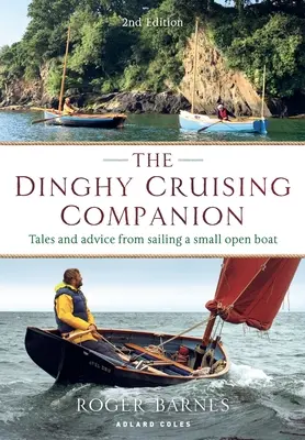 The Dinghy Cruising Companion 2nd Edition: Geschichten und Ratschläge vom Segeln auf einem kleinen offenen Boot - The Dinghy Cruising Companion 2nd Edition: Tales and Advice from Sailing a Small Open Boat