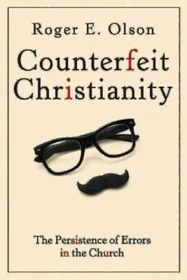 Gefälschtes Christentum: Das Fortbestehen von Irrtümern in der Kirche - Counterfeit Christianity: The Persistence of Errors in the Church