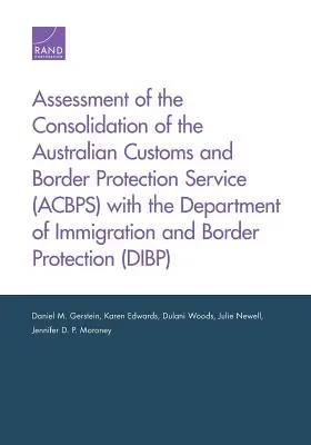 Bewertung der Zusammenlegung des Australian Customs and Border Protection Service (Acbps) mit dem Department of Immigration and Border Protecti - Assessment of the Consolidation of the Australian Customs and Border Protection Service (Acbps) with the Department of Immigration and Border Protecti