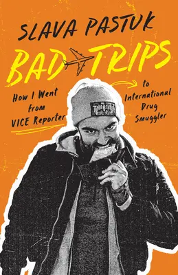 Schlimme Reisen: Wie ich vom Sitte-Reporter zum internationalen Drogenschmuggler wurde - Bad Trips: How I Went from Vice Reporter to International Drug Smuggler