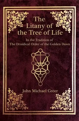 Die Litanei des Lebensbaums: In der Tradition des druidischen Ordens des Golden Dawn - The Litany of the Tree of Life: In the Tradition of the Druidical Order of the Golden Dawn