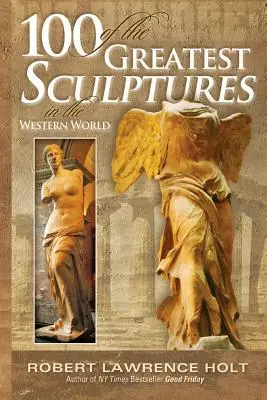 100 der großartigsten Skulpturen der westlichen Welt - 100 of the Greatest Sculptures in the Western World