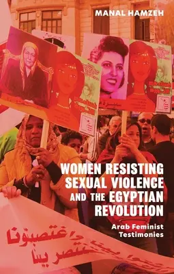 Frauen im Widerstand gegen sexuelle Gewalt und die ägyptische Revolution: Zeugnisse arabischer Feministinnen - Women Resisting Sexual Violence and the Egyptian Revolution: Arab Feminist Testimonies