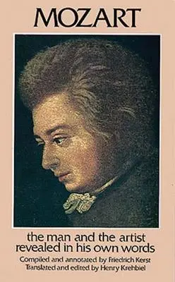 Mozart: Der Mensch und der Künstler in seinen eigenen Worten enthüllt - Mozart: The Man and the Artist Revealed in His Own Words