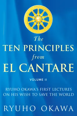 Die zehn Prinzipien von El Cantare: Ryuho Okawas erste Vorlesungen über seinen Wunsch, die Welt/Menschheit zu retten - The Ten Principles from El Cantare: Ryuho Okawa's First Lectures on His Wish to Save the World/Humankind