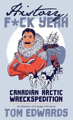 Kanadische Arktis-Wrackspedition (Geschichte, Serie F Yeah): Die katastrophale Fahrt der Karluk im Jahr 1913 - Canadian Arctic Wreckspedition (History, F Yeah Series): The disastrous 1913 voyage of the Karluk