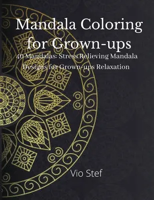 Mandala-Malerei für Erwachsene: Ein Malbuch für Erwachsene mit wunderschönen Mandalas zur Beruhigung der Seele, stressabbauende Mandala-Motive - Mandala coloring for Grown-ups: An Grown-ups Coloring Book Featuring Beautiful Mandalas Designed to Soothe the Soul, Stress Relieving Mandala Designs