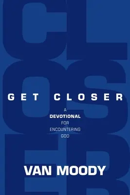 Näher kommen: Eine Andacht für die Begegnung mit Gott - Get Closer: A Devotional For Encountering God