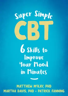 Super Simple CBT: Sechs Fähigkeiten, um Ihre Stimmung in wenigen Minuten zu verbessern - Super Simple CBT: Six Skills to Improve Your Mood in Minutes