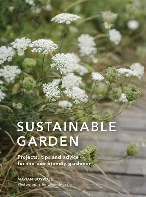 Nachhaltiger Garten: Projekte, Einblicke und Ratschläge für den umweltbewussten Gärtner - Sustainable Garden: Projects, Insights and Advice for the Eco-Conscious Gardener